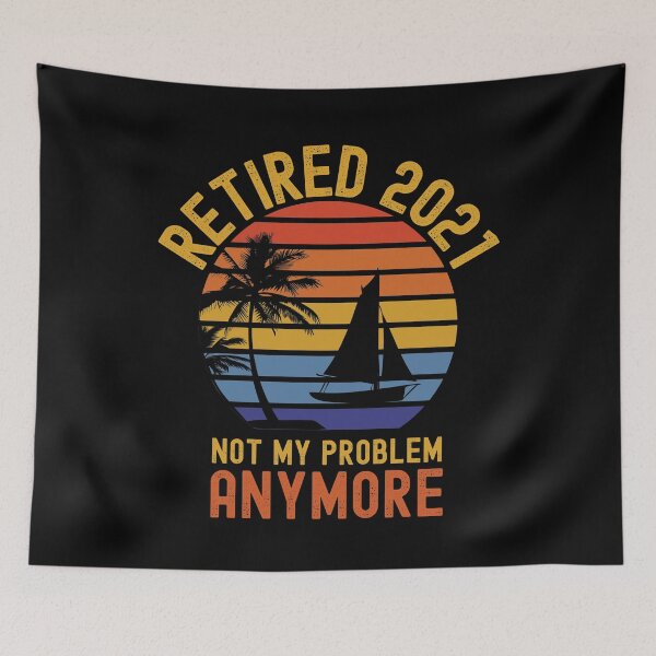 Item preview, Retired 2021 not my problem anymore designed and sold by ds-4.