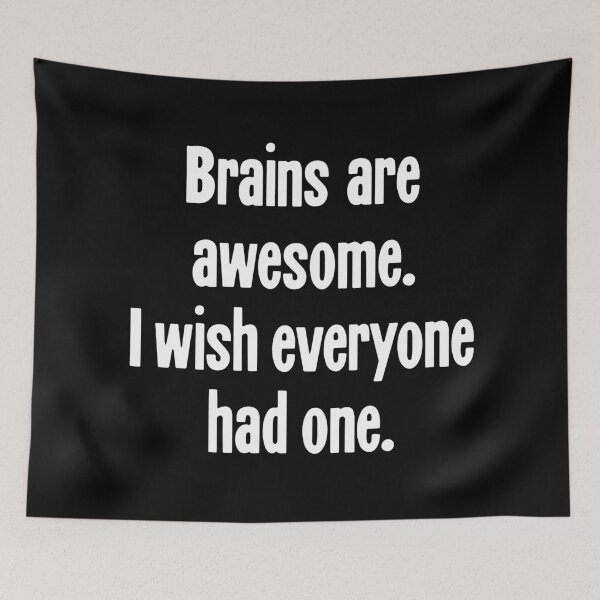 Item preview, Brains Are Awesome. I Wish Everyone Had One. designed and sold by Good-Looking Corpse.