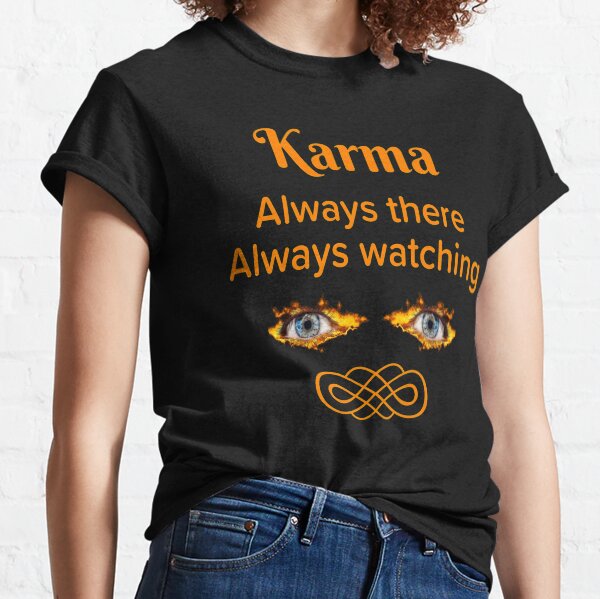 Karma always there always watching you, evil eye,eyes Classic T-Shirt