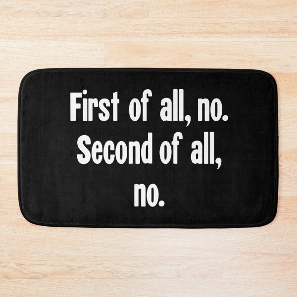 Item preview, First of All, No. Second of All, No. designed and sold by Good-Looking Corpse.