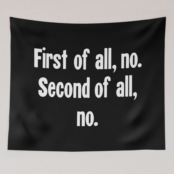 Item preview, First of All, No. Second of All, No. designed and sold by Good-Looking Corpse.