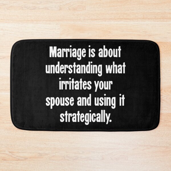 Item preview, Marriage Is About Understanding What Irritates Your Spouse and Using It Strategically designed and sold by Good-Looking Corpse.