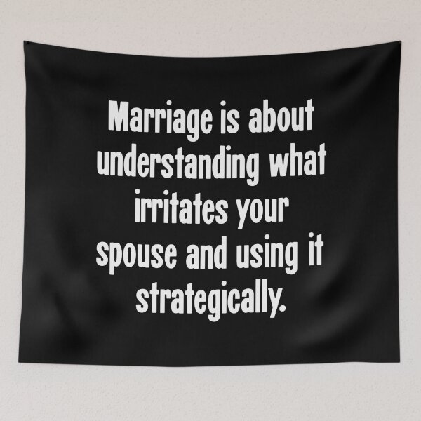 Item preview, Marriage Is About Understanding What Irritates Your Spouse and Using It Strategically designed and sold by Good-Looking Corpse.