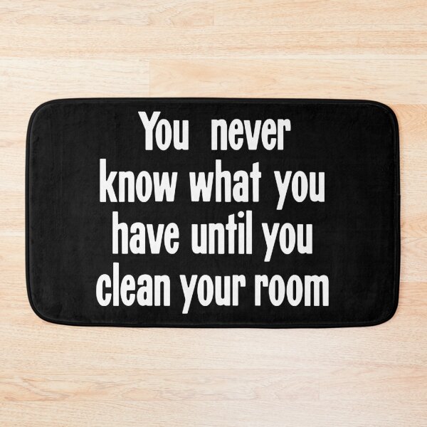 Item preview, You Never Know What You Have Until You Clean Your Room designed and sold by Good-Looking Corpse.