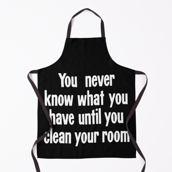 Item preview, You Never Know What You Have Until You Clean Your Room designed and sold by Good-Looking Corpse.