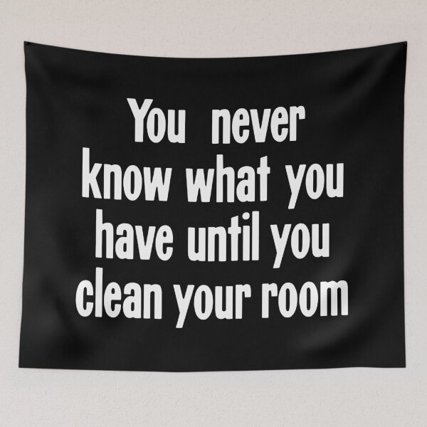 Item preview, You Never Know What You Have Until You Clean Your Room designed and sold by Good-Looking Corpse.