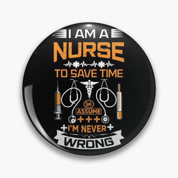 Item preview, I am a nurse, to save time let's assume I'm never wrong designed and sold by MisoraA.