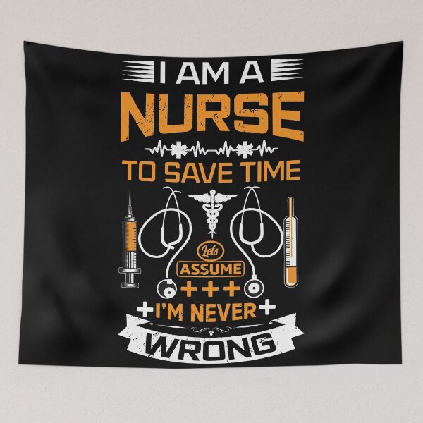 Item preview, I am a nurse, to save time let's assume I'm never wrong designed and sold by MisoraA.