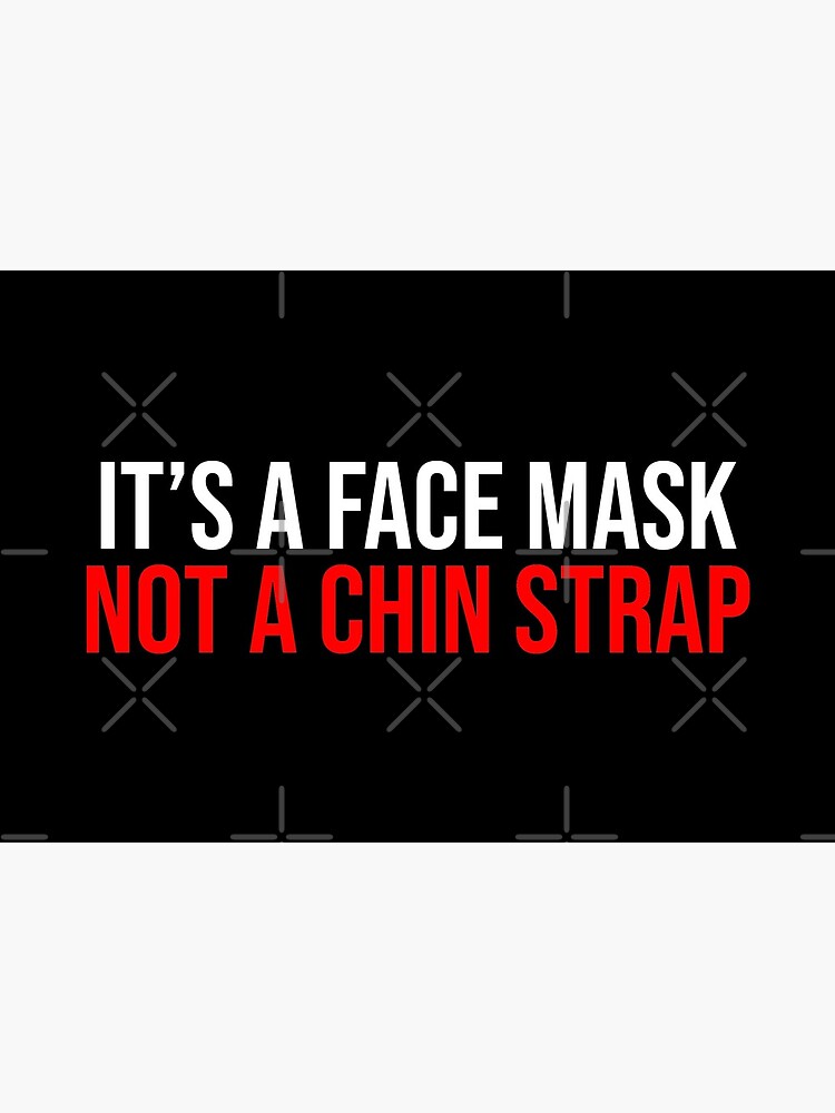 "It's A Face Mask Not A Chin Strap Funny" Mask for Sale by Sour Soul