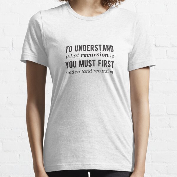 To understand recursion, you need to understand recursion - Light Color Essential T-Shirt