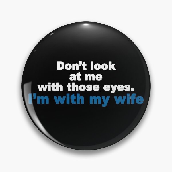 Item preview, Don't look at me with those eyes. I'm with my wife. designed and sold by Roy Store.