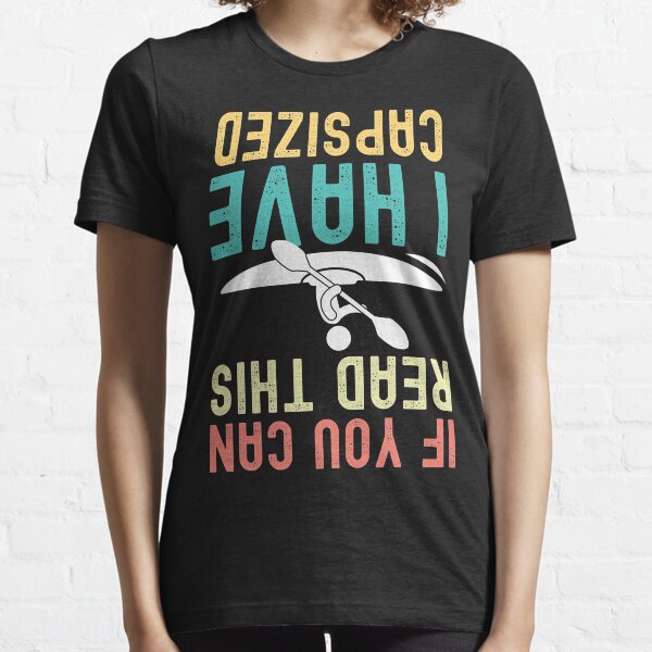 If You Can Read This I Have Capsized Essential T-Shirt