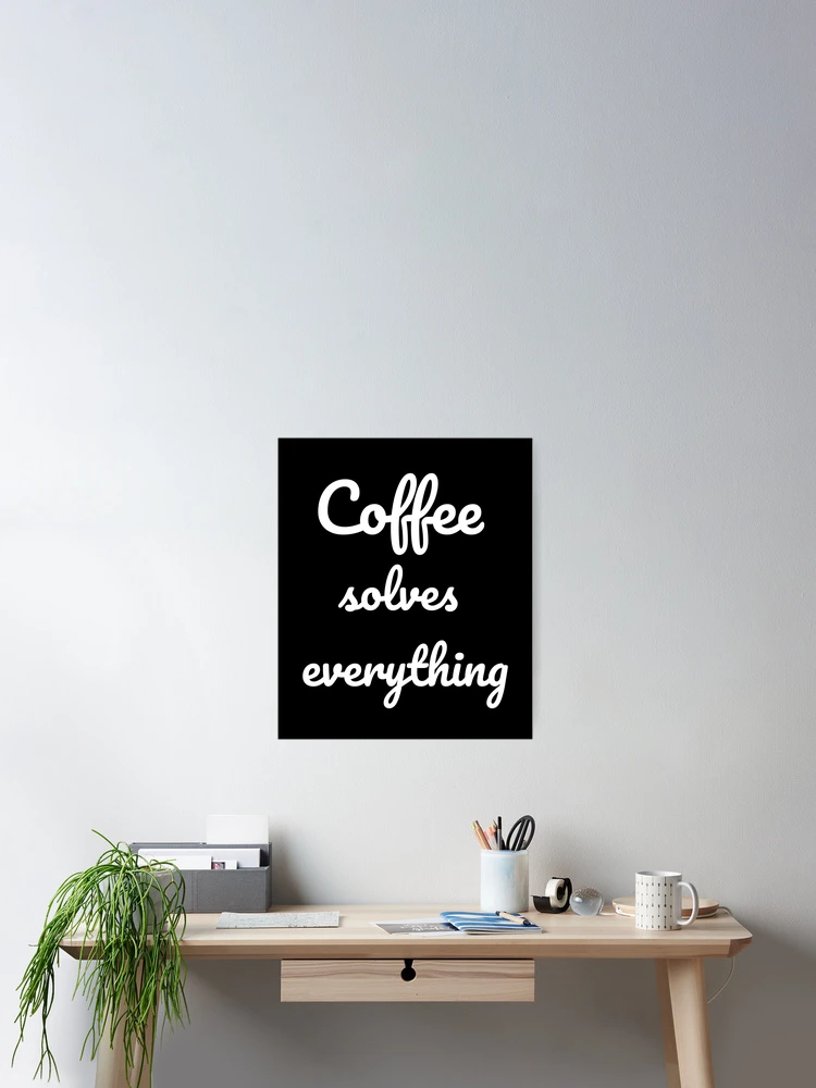Thumbnail 2 of 3, Poster, Coffee solves everything designed and sold by OneCreativeLab.