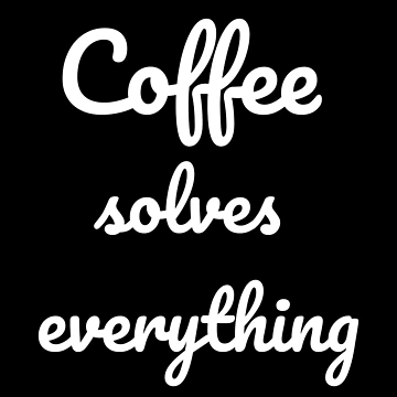 Artwork thumbnail, Coffee solves everything by OneCreativeLab