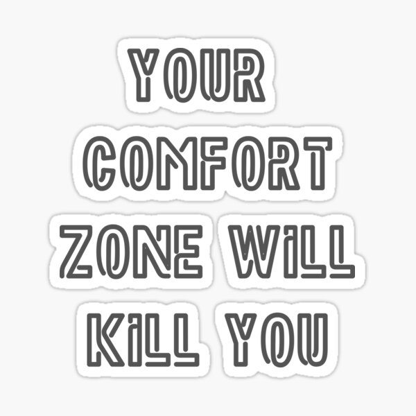 "Your Comfort Zone Will Kill You" Sticker by Brittanyaxelson Redbubble