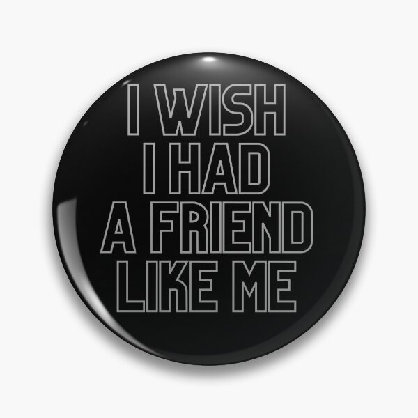 Item preview, i wish i had a friend like me designed and sold by Zaibo.