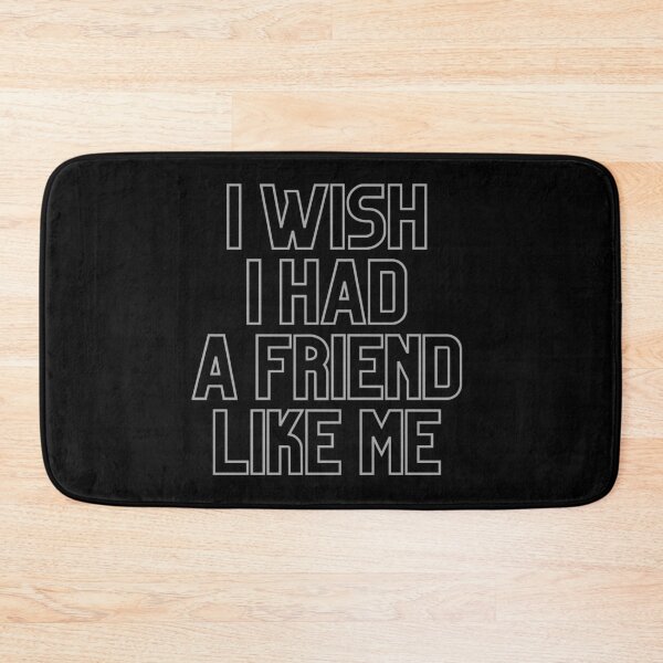 Item preview, i wish i had a friend like me designed and sold by Zaibo.