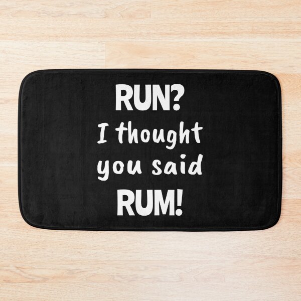 Item preview, Run? I thought you said Rum!, Funny quote, Sedentary, Drink, Runner designed and sold by cyhdesign.