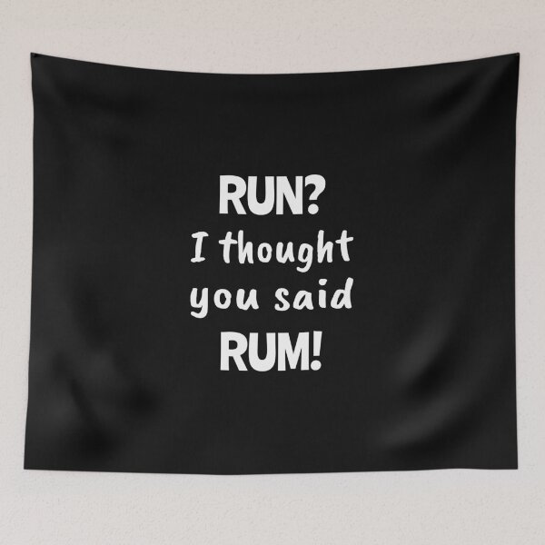 Item preview, Run? I thought you said Rum!, Funny quote, Sedentary, Drink, Runner designed and sold by cyhdesign.