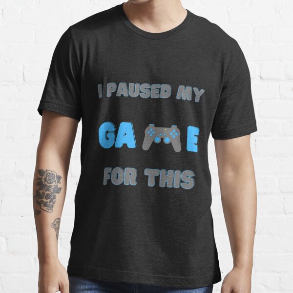 J'ai suspendu mon jeu pour être ici T-shirt homme Gamer Gaming Tee Cadeau D'Anniversaire T Shirt 