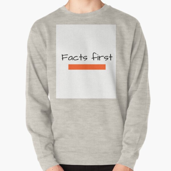 Facts best sale first sweatshirt