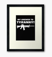 My Answer to Tyranny! Framed Print