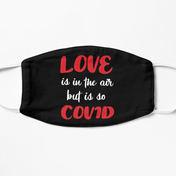 Love Is In The Air But So Is Covid. Flat Mask