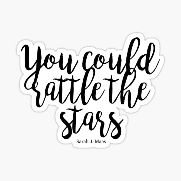 You Could Rattle The Stars Sticker