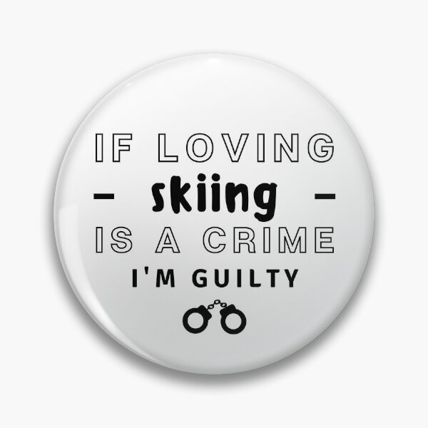 Item preview, If loving skiing If loving is a crime I'm guilty. designed and sold by TheGreenGoat.