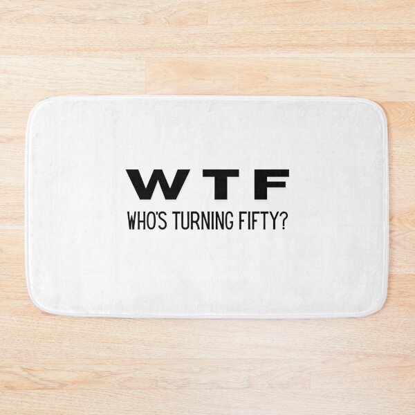 Item preview, W T F WHO'S TURNING FIFTY designed and sold by Yasdey Rojas.