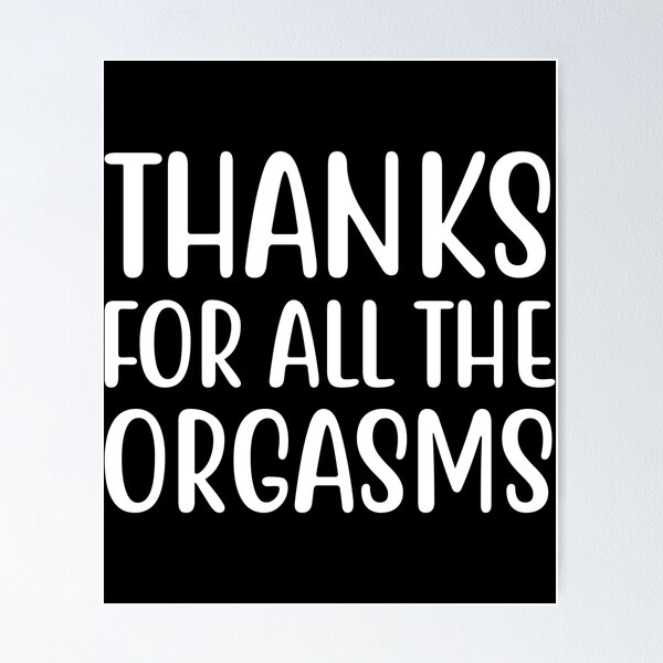 Item preview, Thanks For All The Orgasms Funny Gift designed and sold by mographicdesign.
