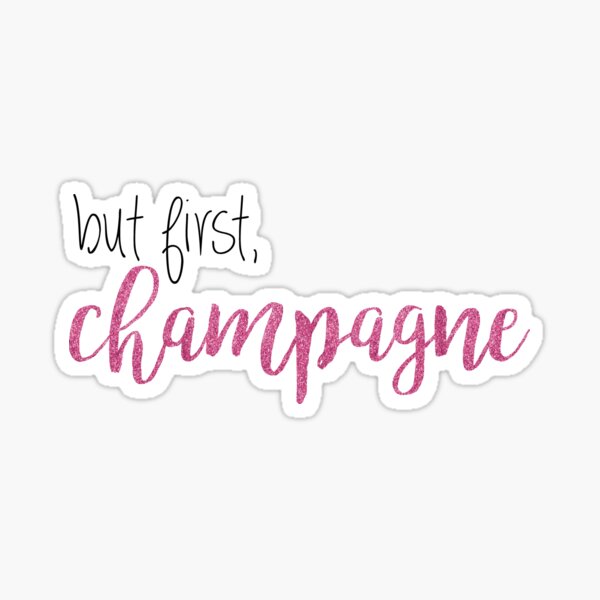 but first, champagne Sticker