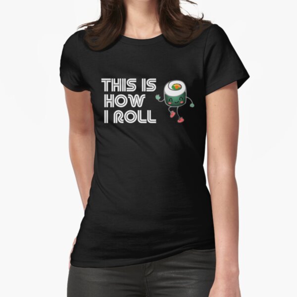 This Is How I Roll, Sushi Edition Fitted T-Shirt