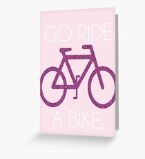 go ride a bike! Greeting Card