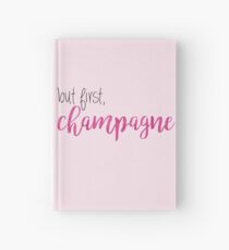 but first, champagne Hardcover Journal