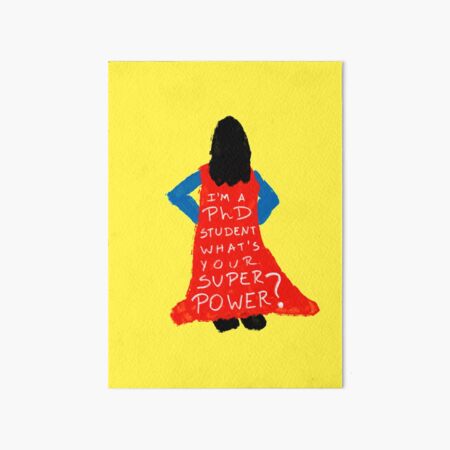 I'm a PhD Student - what's your superpower? Art Board Print