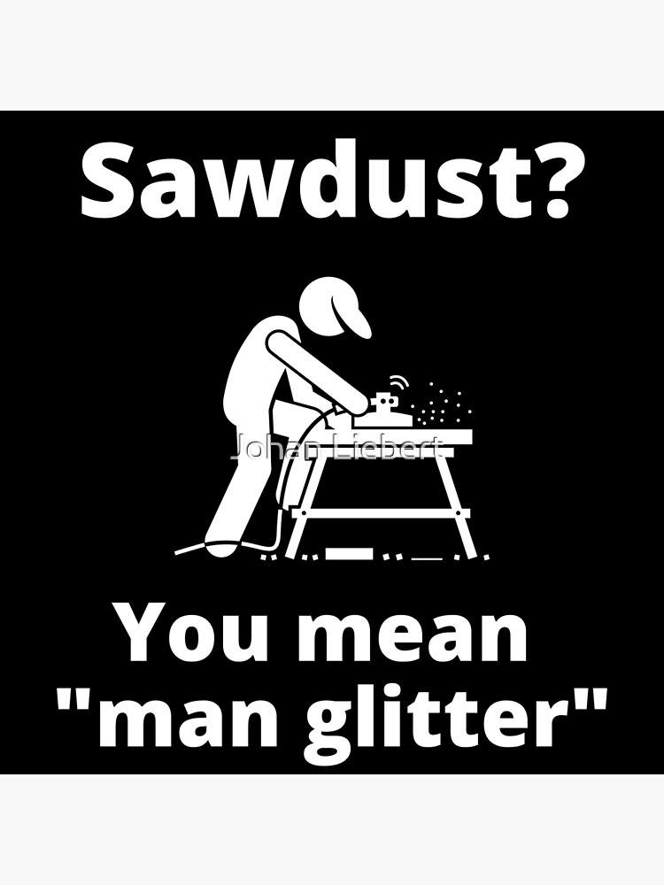 "Sawdust You Mean Man Glitter Bearded Carpenter" Poster by VirtuaWaves