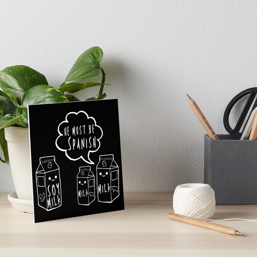 "Soy Milk/He must be Spanish/Funny Spanish Joke/Funny Mexican/Cute