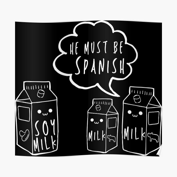 "Soy Milk/He must be Spanish/Funny Spanish Joke/Funny Mexican/Cute