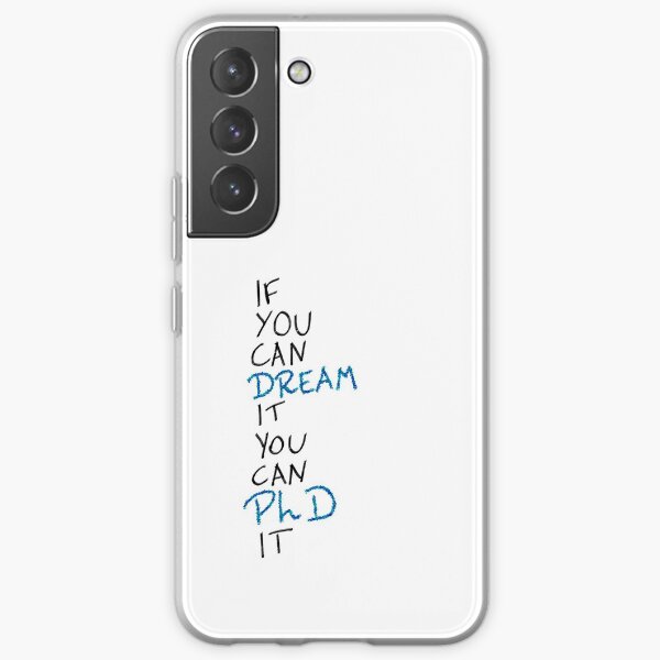 If you can dream it, you can PhD it Samsung Galaxy Soft Case