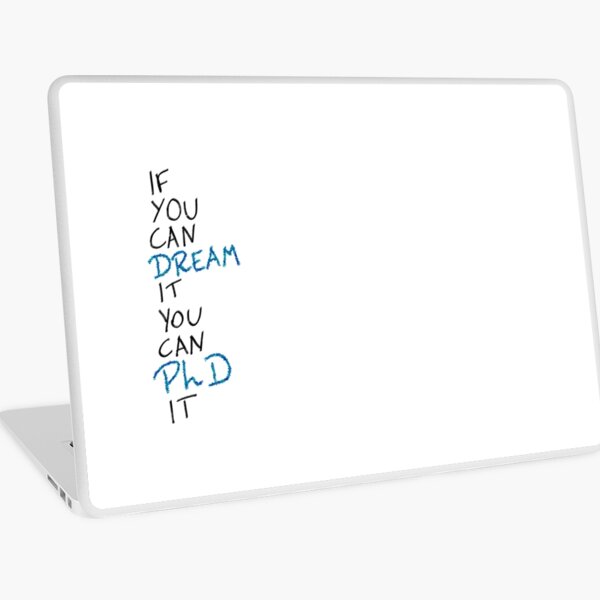 If you can dream it, you can PhD it Laptop Skin