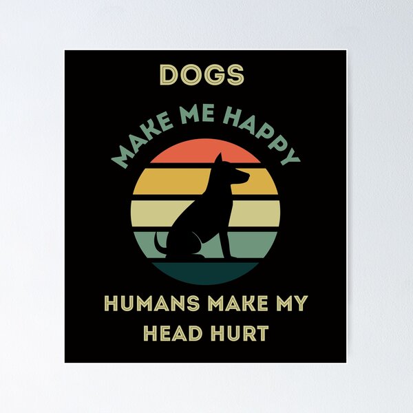 Item preview, dogs make me happy humans make my head hurt designed and sold by GreenerDays.