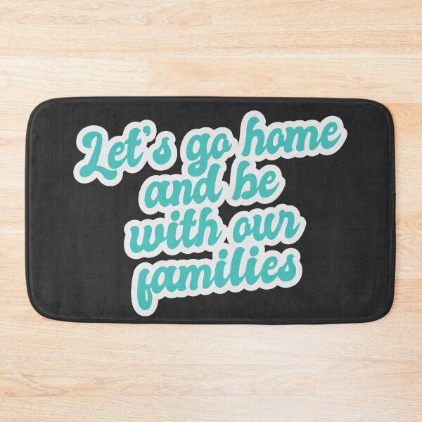 Item preview, Lets Go Home And Be With Our Families designed and sold by Chubuter.