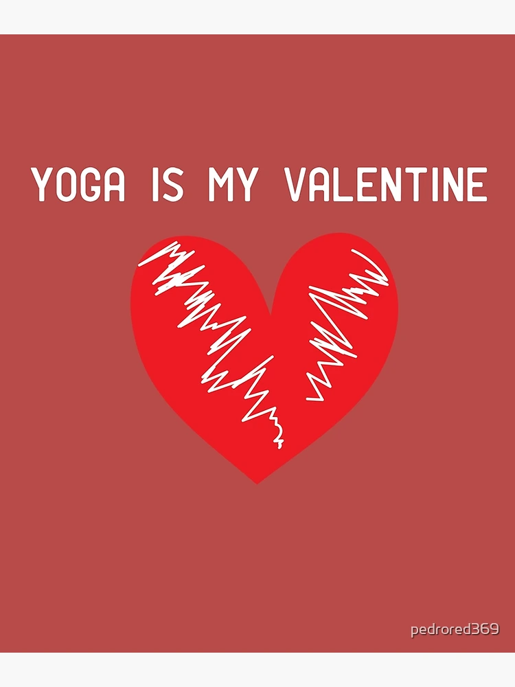 Yoga is My Valentine, Funny Valentines Day Shirt, Yoga Gifts, Yoga Shirt,  Funny Yoga T Shirt, Girl Power, Women's Funny Gift, Yoga Teacher 