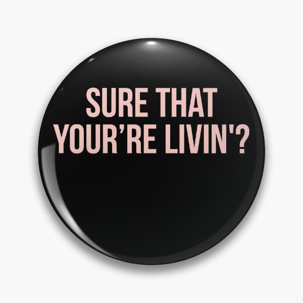 Item preview, sure that you're livin '? designed and sold by ennakoerner.