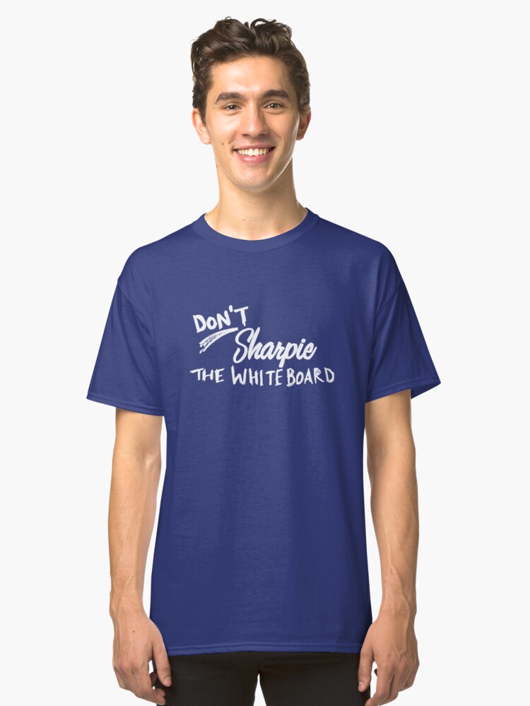 Alternate view of Don't Sharpie the Whiteboard Classic T-Shirt