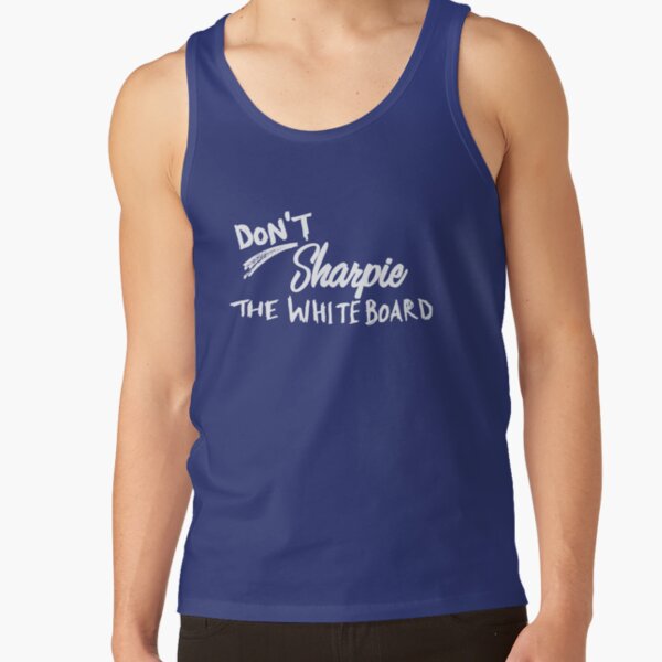 Don't Sharpie the Whiteboard Tank Top