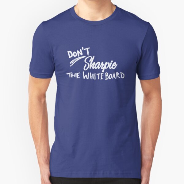 Don't Sharpie the Whiteboard Slim Fit T-Shirt