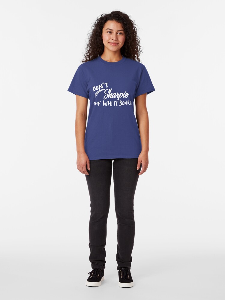 Alternate view of Don't Sharpie the Whiteboard Classic T-Shirt