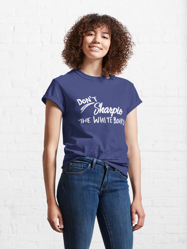 Alternate view of Don't Sharpie the Whiteboard Classic T-Shirt